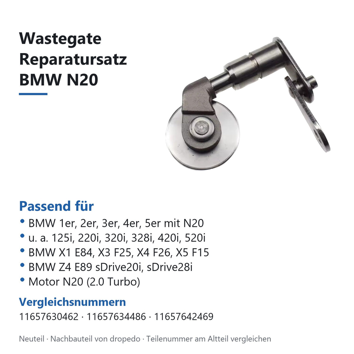 Passend für BMW 1er, 2er, 3er, 4er, 5er mit N20; u. a. 125i, 220i, 320i, 328i, 420i, 520i; BMW X1 E84, X3 F25, X4 F26, X5 F15; BMW Z4 E89 sDrive20i, sDrive28i; Motor N20 (2.0 Turbo). Vergleichsnummern 11657630462, 11657634486, 11657642469